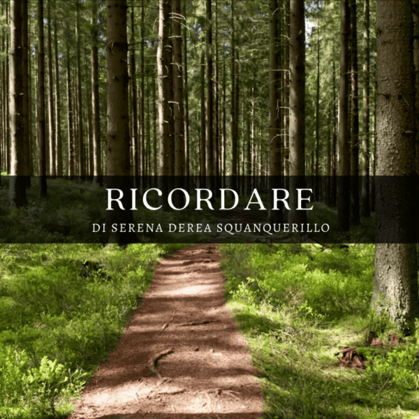 Ricordare | di Serena Derea Squanquerillo