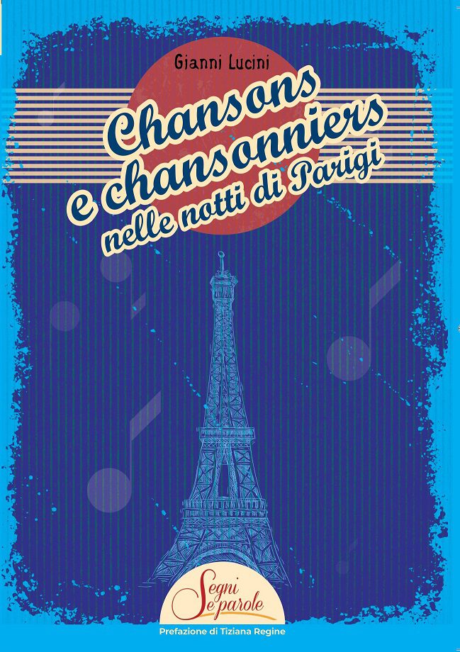 Chansons e chansonniers nelle notti di Parigi, il nuovo libro di Gianni Lucini
